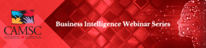 CAMSC Business intelligence Webinar Series