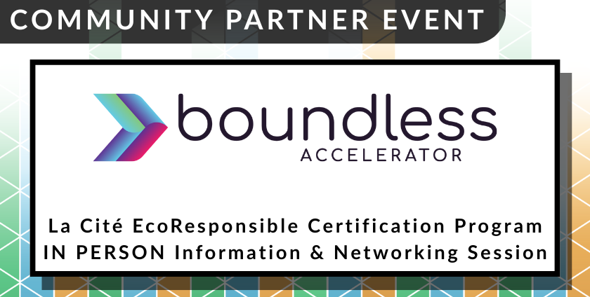 A colourful event banner reads "Community Partner Event. Boundless Accelerator. La Cite EcoResponsible Certification Program."