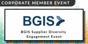 A colourful event banner reads "Corporate Member Event. BGIS Supplier Diversity Engagement Event"