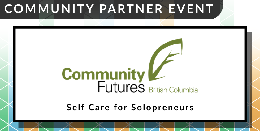 A colourful event banner reads "Community Partner Event. Community Futures BC. Self Care for Solopreneurs"